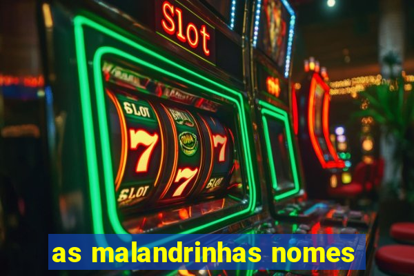 as malandrinhas nomes